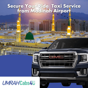 Umrah Taxi Service Secure Your Ride: Taxi Service from Madinah Airport